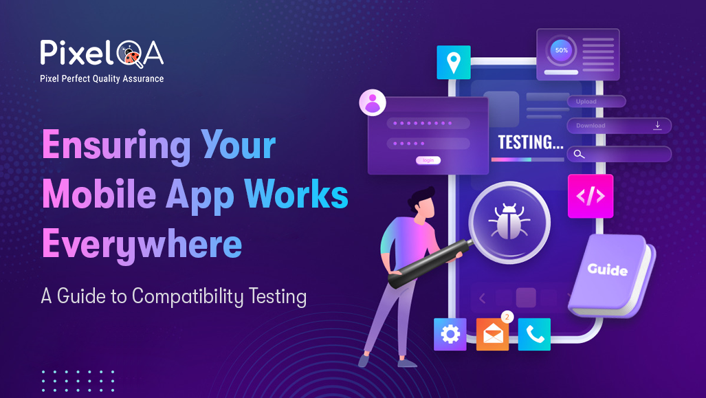 Mobile App Compatibility Testing: The Complete Guide