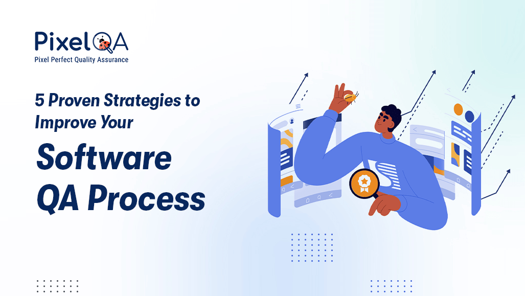 5 Ways to Improve Your Software QA Process